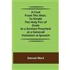 Samuel Ward A Coal From The Altar, To Kindle The Holy Fire of Zeale; (Tascabile)
