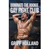 Griff Holland Dominate the Rookie (Tascabile) Gay Fight Club