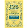 Slow Food Ricette sbagliate. Il misterioso ricettario del leggendario Vitaliano Spappi. Il primo librogame gastronomico