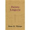 Rose H. Thorpe Dainty Lingerie (Tascabile)