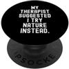 Outdoor Lover Therapy Humor il mio terapeuta mi ha suggerito di provare la natura invece Divertente Sarcastico PopSockets PopGrip Adesivo