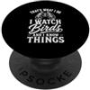 Birds Life Love Gifts Men Women Kids Uccello divertente con scritta I Watch Birds And I Know Things Birdwatcher PopSockets PopGrip Adesivo