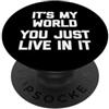 Funny Saying T-Shirt & Funny Shirts With Maglietta divertente con scritta It's My World, You Just Live In It PopSockets PopGrip Adesivo