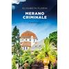 Elisabeth Florin Merano criminale: Kriminalroman (Sehnsuchtsorte) (Tascabile)
