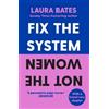 Laura Bates Fix the System, Not the Women (Tascabile)