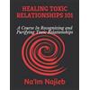 Na'im Ansar Najieb Healing Toxic Relationships 101 (Tascabile)