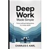 Charles E Karl Deep Work Made Simple (Tascabile)