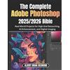 Albert Brian Desmond The Ultimate Adobe Photoshop 2025/2026 Bible (Tascabile)