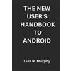 Luis N Murphy The New User's Handbook To Android (Tascabile)