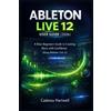 Cadenza Hartwell Ableton Live 12 User Guide (2026) (Tascabile)