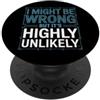 Detti sarcastici per l'ufficio e afferma I Might Be Wrong But It's Highly Unlikely Sapientone PopSockets PopGrip Adesivo