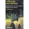 Carocci Psicologi per natura. Introduzione ai meccanismi cognitivi della psicologia ingenua