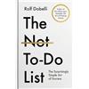 Atlantic Books The Not To Do List : The Life-Changing Instant Bestseller from the author of The Art of Thinking Clearly: The Surprisingly Simple Art of Success