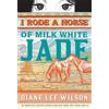 Diane Wilson I Rode a Horse of Milk White Jade (Tascabile)