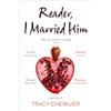 Tracy Chevalier Reader, I Married Him (Tascabile)