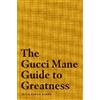 Gucci Mane The Gucci Mane Guide to Greatness (Copertina rigida)