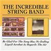 The Incredible Str Be Glad for the Song Has No Ending/Liquid Acrobat As Re (CD)