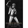 John Blake George Michael: The Life: 1963 - 2016: The Man, The Legend, The Music