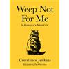 Souvenir Press Ltd Weep Not for Me: In Memory of a Beloved Cat