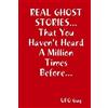 Ufo Guy REAL GHOST STORIES...That You Haven't Heard A Million Times (Tascabile)