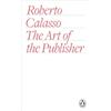 Roberto Calasso The Art of the Publisher (Tascabile)