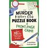 Michael O'Mara Books The Murder Mystery Club Puzzle Book: A Front-page Crime : Over 70 Killer Conundrums. One Case to Solve
