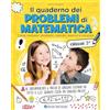 Edizioni del Borgo Il quaderno dei problemi di matematica. Come risolvere i problemi: metodo, esercizi e soluzioni. Classe 5ª