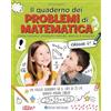 Edizioni del Borgo Il quaderno dei problemi di matematica. Come risolvere i problemi: metodo, esercizi e soluzioni. Classe 4ª