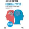 TEA Liberi dall'ansia. Conoscerla, gestirla, scioglierla