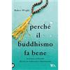 TEA Perché il buddhismo fa bene. La scienza e la filosofia alla base di meditazione e illuminazione