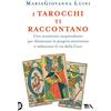 TEA I tarocchi ti raccontano. Uno strumento sorprendente per illuminare la propria interiorità e imboccare la via della cura
