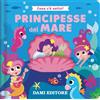 DAMI EDITORE Principesse del mare. Cosa c'è sotto? Ediz. a colori