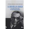 TEA Il dio della logica. Vita geniale di Kurt Goedel, matematico della filosofia