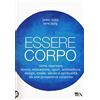 TEA Essere corpo. Come ripensare lavoro, educazione, sport, architettura, design, moda, salute e spiritualità da una prospettiva corporea