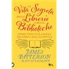 TEA La vita segreta delle librerie e delle biblioteche. Storie vere sulla magia dei libri e della lettura