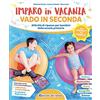 Edizioni del Borgo Imparo in vacanza. Vado in seconda. Ediz. a colori