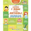 Edizioni del Borgo Imparo i nomi e gli articoli. Tante attività e giochi per non sbagliare più! Ediz. a colori