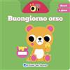Edizioni del Borgo Buongiorno orso. Scorri e gioca. Ediz. a colori