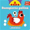 Edizioni del Borgo Buongiorno gallina. Scorri e gioca. Ediz. a colori