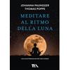 TEA Meditare al ritmo della luna. Forza e serenità meditando al momento giusto. Con calendario lunare