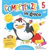 Edizioni del Borgo Competenze in gioco. 5 anni. Per la Scuola materna