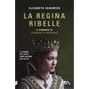 TEA La regina ribelle. Il romanzo di Eleonora di Aquitania