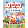Edizioni del Borgo I bambini e gli origami. Le 4 stagioni. Ediz. a colori