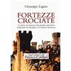 TS - Terra Santa Fortezze crociate. La storia avventurosa dei grandi costruttori medievali, dai templari ai cavalieri teutonici