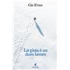 Feltrinelli Libro - Gio Evan - La Gioia E Un Duro Lavoro - Feltrinelli
