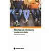 TECNICHE NUOVE I tre tipi di ribellione adolescenziale. Manuale per il genitore
