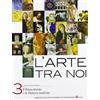 MONDADORI BRUNO EDIZIONI SCOLASTICHE L'arte tra noi. Per le Scuole superiori. Il Rinascimento e la maniera moderna (Vol. 3)