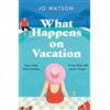 Headline Publishing Group What Happens On Vacation: The enemies-to-lovers romantic comedy you won't want to go on holiday without!