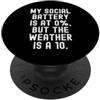 Introvert Energy Levels Appreciation Des la mia batteria sociale è a 0 ma il tempo è un 10 Witty PopSockets PopGrip Adesivo