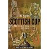 Pitch Pub The History of the Scottish Cup: The Story of Every Season 1873-2016